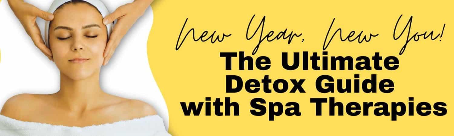 New Year, New You: The Ultimate Detox Guide with Spa Therapies
