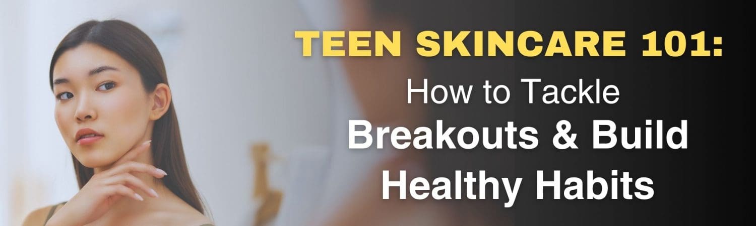 Teen Skincare 101 – How to Tackle Breakouts & Build Healthy Habits
