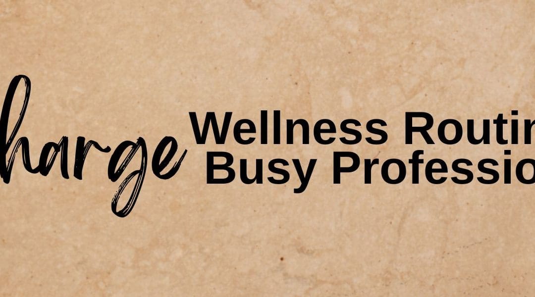 Essential Wellness Tips for Busy Professionals